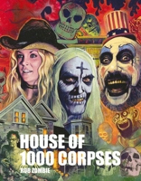 Rob Zombie's House of 1000 Corpses: The Making of a Cult Classic B0F5QVRP61 Book Cover
