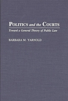 Politics and the Courts: Toward a General Theory of Public Law 0275941663 Book Cover
