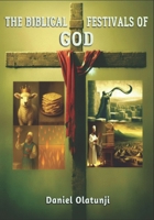 The Biblical Festivals of God: The Ageless Story Understood from a New Testament Paradigm B0GKPP5N6J Book Cover