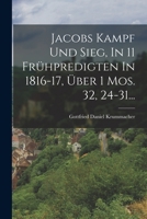 Jacobs Kampf Und Sieg, In 11 Frühpredigten In 1816-17, Über 1 Mos. 32, 24-31... 1016636342 Book Cover