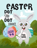 Easter Dot to Dot Book For Kids: First Activity for Preschool Children | Connect Dots and Paint Amazing Ilustration of Egg , Bunny and More ! | Easy Coloring Games B08ZH5VKF5 Book Cover
