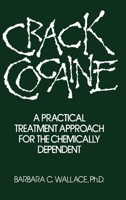 Crack Cocaine: A Practical Treatment Approach For The Chemically Dependent 0876306040 Book Cover