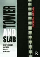 Tower and Slab: Histories of Global Mass Housing 0415676290 Book Cover