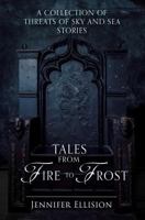 Tales from Fire to Frost: A Threats of Sky and Sea collection 1541074475 Book Cover