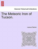 The Meteoric Iron of Tucson. 124091153X Book Cover