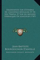 Dissertation Sur L'Etendue De L'Ancienne Jerusalem Et De Son Temple, Et Sur Les Mesures Hebraiques De Longueur (1747) 1246301822 Book Cover