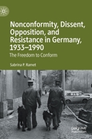 Nonconformity, Dissent, Opposition, and Resistance in Germany, 1933-1990: The Freedom to Conform 3030554147 Book Cover