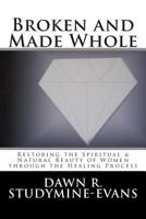 Broken and Made Whole: Restoring the Spiritual & Natural Beauty of Women through the Healing Process 149600289X Book Cover