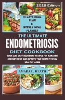 The Ultimate Endometriosis Diet Cookbook: Quick And Easy Nourishing Recipes For Managing Endometriosis And Improve Your Shape To Feel Healthy Again (Guide To Endo) B0CWM68F8G Book Cover