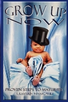 Grow Up Now: Proven Steps To Maturity 1686211627 Book Cover