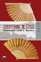 Everything in Style: Harriet Lows Macau 962209788X Book Cover