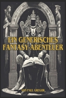 Ein generisches Fantasy-Abenteuer B0CVSM391V Book Cover