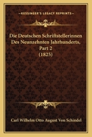 Die Deutschen Schriftstellerinnen Des Neunzehnten Jahrhunderts, Part 2 (1825) 1166794822 Book Cover