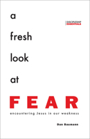A Fresh Look at Fear: Encountering Jesus in Our Weakness 1576587924 Book Cover