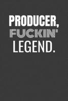 PRODUCER FUCKIN LEGEND: PRODUCER TV/flim prodcution crew appreciation gift. Fun gift for your production office and crew 1687158355 Book Cover