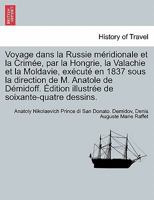 Voyage Dans La Russie M�ridionale Et La Crim�e, Par La Hongrie, La Valachie Et La Moldavie, Ex�cut� En 1837 Sous La Direction de M. Anatole de D�midoff. �dition Illustr�e de Soixante-Quatre Dessins. 027464729X Book Cover