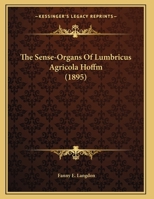 The Sense-Organs Of Lumbricus Agricola Hoffm 1120926556 Book Cover