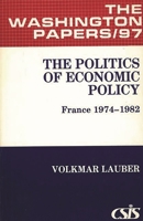 The Politics of Economic Policy: France 1974-1982 0275915794 Book Cover