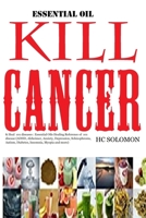 Essential Oil Kill Cancer & Heal 101 diseases :: Essential Oils Healing Reference of 101 disease (ADHD, Alzheimer, Anxiety, Depression, Schizophrenia, Autism, Diabetes, Insomnia, Myopia and more) B08JLQLSP9 Book Cover