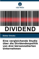 Eine vergleichende Studie über die Dividendenpolitik von drei börsennotierten Unternehmen (German Edition) 6207706315 Book Cover