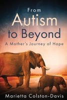 From Autism to Beyond: A Mother's Journey of Hope B09V1YJDRW Book Cover