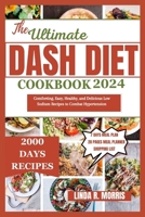 The Ultimate Dash Diet Cookbook 2024: Comforting, Easy, Healthy, and Delicious Low Sodium Recipes to Combat Hypertension B0CS2J9N17 Book Cover