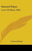 Samuel Pepys: Lover Of Music 1164849743 Book Cover