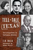 Tell-Tale Texas: Investigations in Infamous History 1467154342 Book Cover