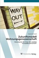 Zukunftsmodell Wohnungsgenossenschaft: Ausweg aus der Krise der sozialen Immobilienwirtschaft? 3639429281 Book Cover