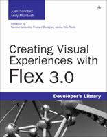 Creating Visual Experiences with Flex 3.0 (Developer's Library) 0321545370 Book Cover