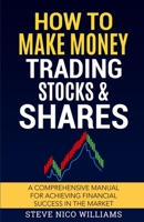 How to Make Money Trading Stocks & Shares: A comprehensive manual for achieving financial success in the market 1805340034 Book Cover