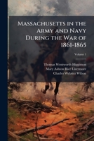 Massachusetts in the Army and Navy During the War of 1861-65, Volume 1 1148322469 Book Cover