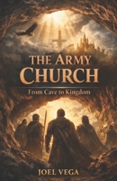 The Army Church: From Cave to Kingdom B0GVTP86BM Book Cover