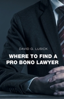 Where to Find a Pro Bono Lawyer B0CQZ4KXQJ Book Cover