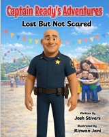 Captain Ready's Adventures: Lost But Not Scared B0GQC3LLT4 Book Cover