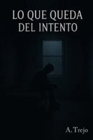 Lo que Queda del Intento (Anatomía del Cansancio) B0G1K5T59C Book Cover