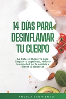 14 DÍAS PARA DESINFLAMAR TU CUERPO: La ruta 4D Digestiva para limpiar tu organismo, reducir la ansiedad por la comida y elevar tu bienestar (Spanish Edition) B0GW8C1SYQ Book Cover
