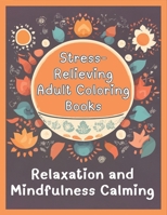 Stress-Relieving Adult Coloring Books for Relaxation and Mindfulness Calming: A Journey of Serenity and Tranquility with Beautiful Illustrations B0CQSYR93F Book Cover