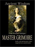 Ancient Wisdom: The Master Grimoire 0970290799 Book Cover