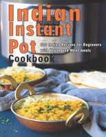 Indian Instant Pot Cookbook: 500 Indian Recipes for Beginners with Vegan and Meat meals B08NVNKJFC Book Cover