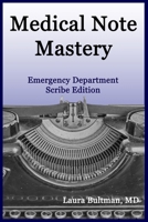 Medical Note Mastery: Emergency Department Scribe Edition B08KQWZFTW Book Cover