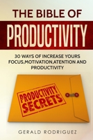 The Bible of Productivity: 30 Ways of Increasing Your Focus, Motivation, Atention and Productivity 1089048122 Book Cover