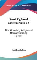 Dansk Og Norsk Nationalvaerk V3: Eller Almindelig Aeldgammel Morskabslaesning (1829) 1161042741 Book Cover