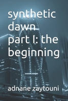 synthetic dawn part I: the beginning B0H1J958HC Book Cover