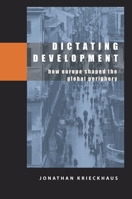Dictating Development: How Europe Shaped the Global Periphery 0822959143 Book Cover