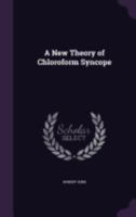A New Theory Of Chloroform Syncope: Showing How The Anesthetic Ought To Be Administered (1890) 1014468590 Book Cover