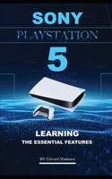 Sony PlayStation 5: Learning the Essentials Features B08M7YVLV6 Book Cover