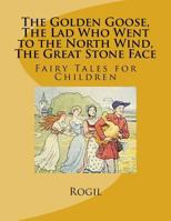 The Golden Goose, The Lad Who Went to the North Wind, The Great Stone Face: Fairy Tales for Children 1541337816 Book Cover