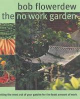 The No-Work Garden: Getting the Most Out of Your Garden for the Least Amount of Work 1856265439 Book Cover