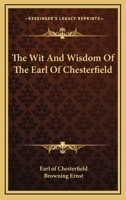 The Wit And Wisdom Of The Earl Of Chesterfield 1162805811 Book Cover